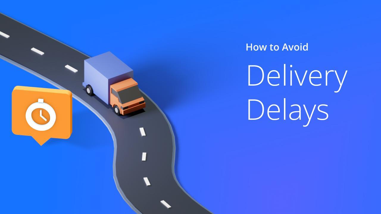 Delivery delays